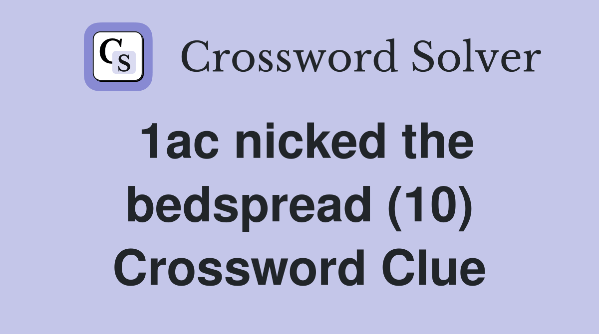 1ac nicked the bedspread (10) Crossword Clue Answers Crossword Solver